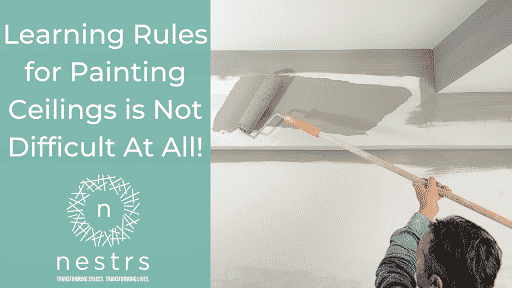 Learning Rules for Painting Ceilings is Not Difficult At All Nestrs